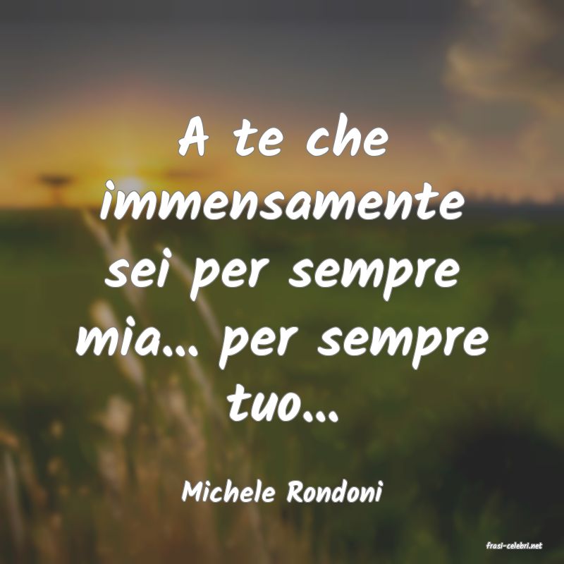 frasi di  Michele Rondoni
