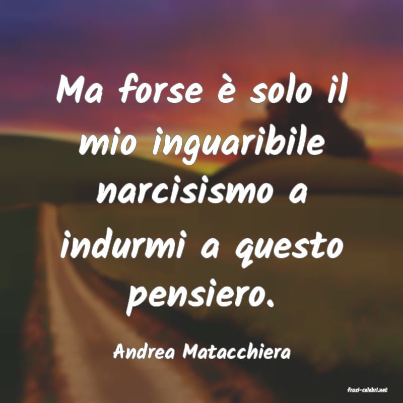 frasi di  Andrea Matacchiera
