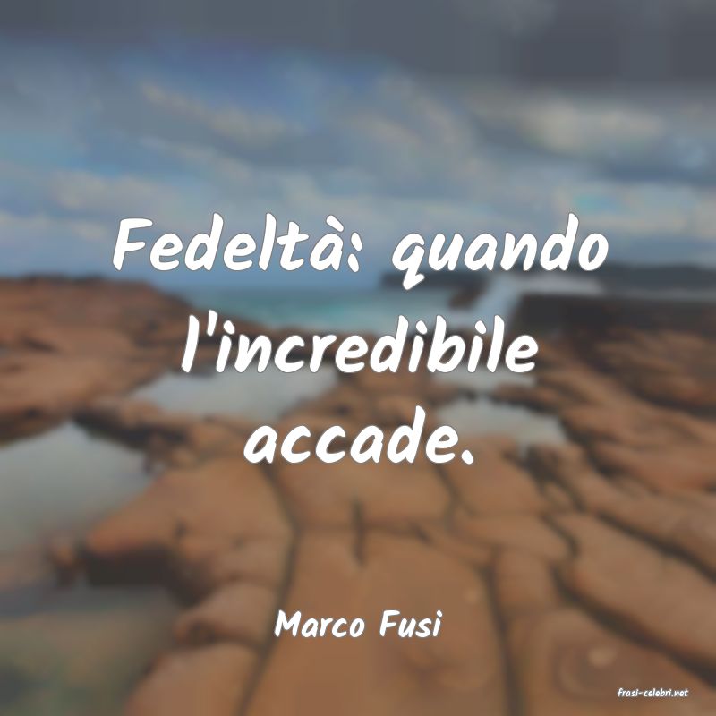 frasi di  Marco Fusi
