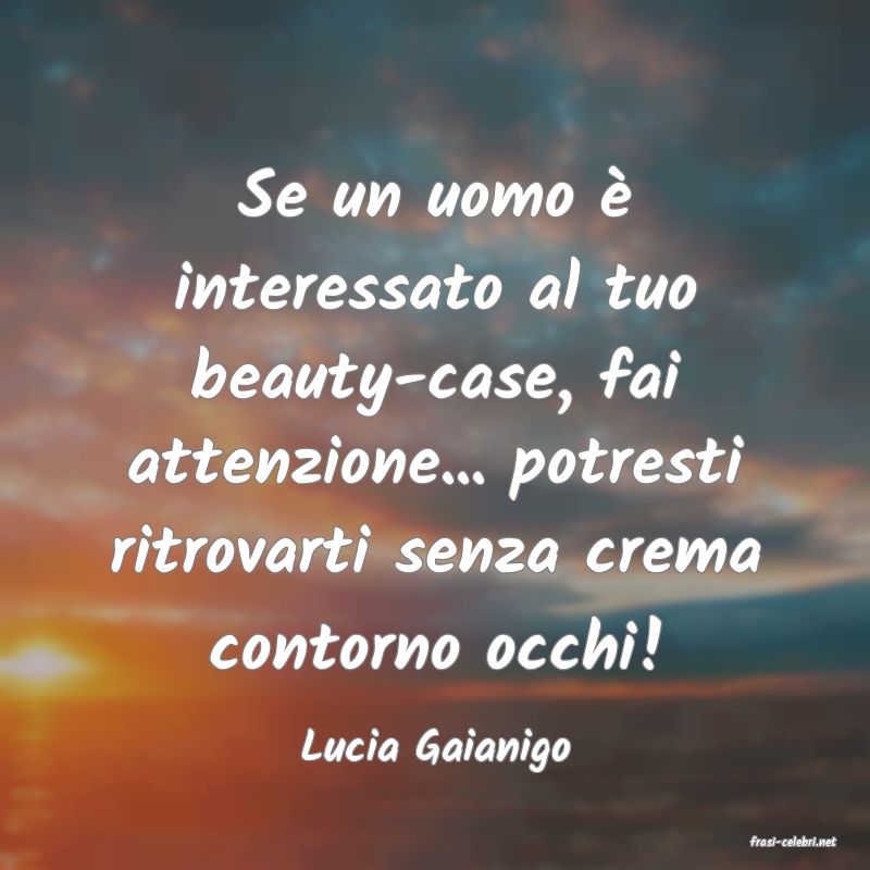 frasi di  Lucia Gaianigo
