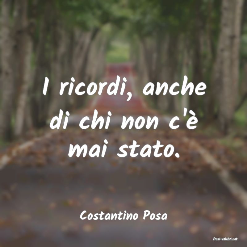 frasi di  Costantino Posa
