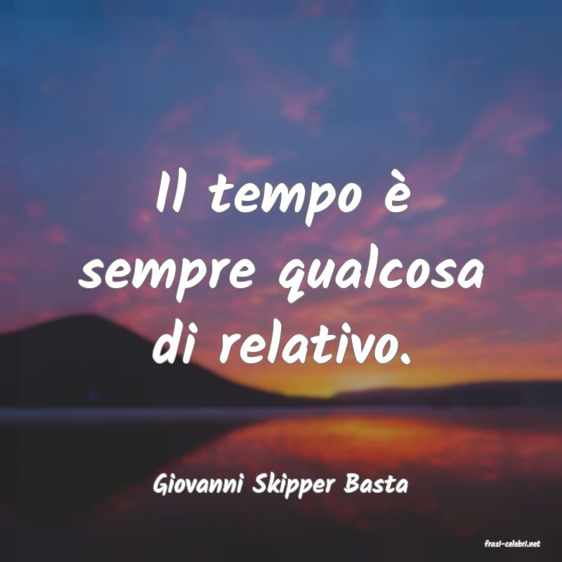 frasi di  Giovanni Skipper Basta
