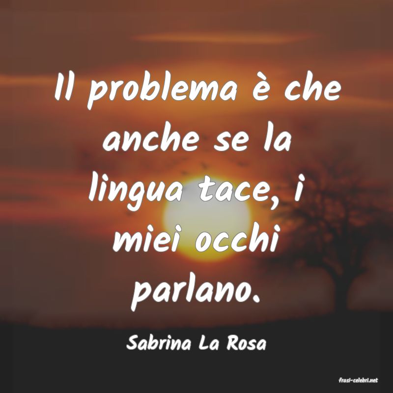 frasi di  Sabrina La Rosa
