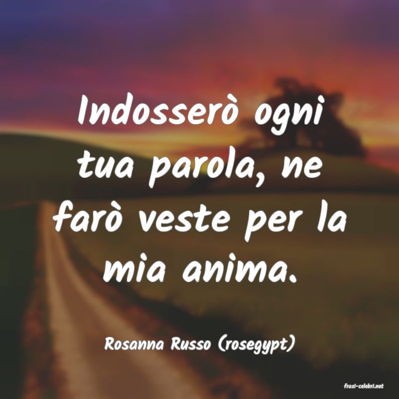 frasi di  Rosanna Russo (rosegypt)
