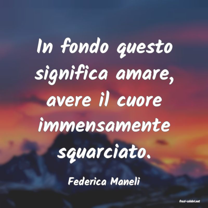 frasi di  Federica Maneli
