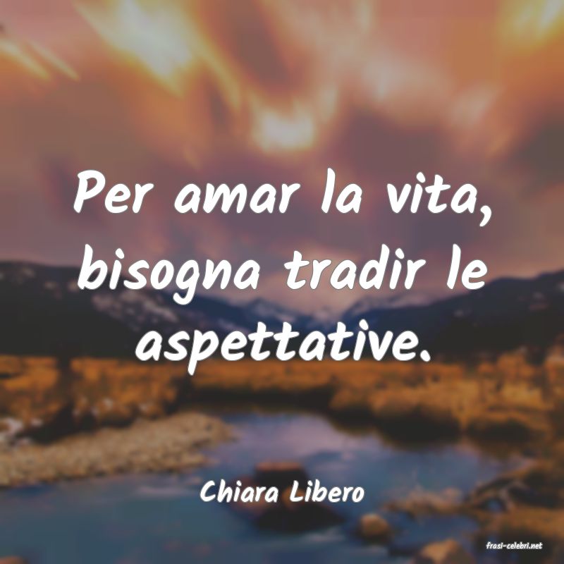 frasi di  Chiara Libero
