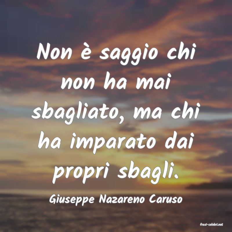 frasi di  Giuseppe Nazareno Caruso
