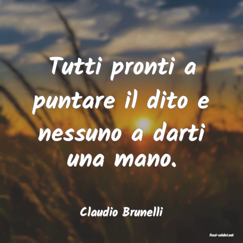 frasi di  Claudio Brunelli
