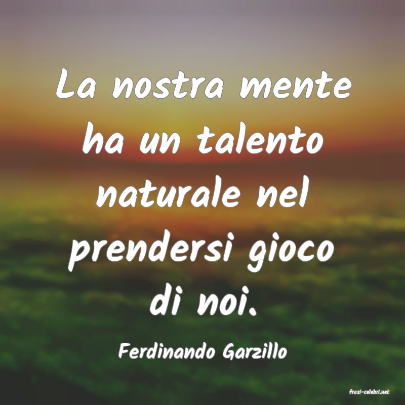 frasi di  Ferdinando Garzillo
