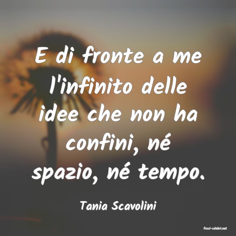 frasi di  Tania Scavolini
