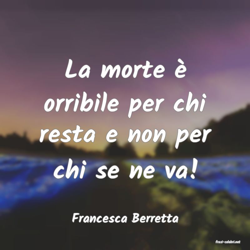 frasi di  Francesca Berretta
