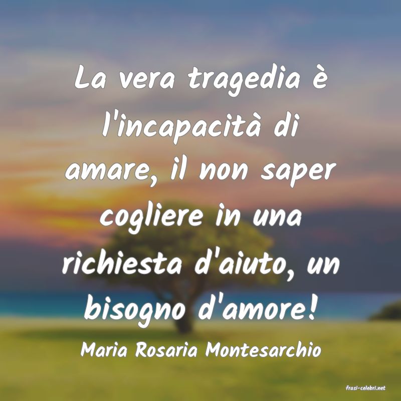 frasi di  Maria Rosaria Montesarchio
