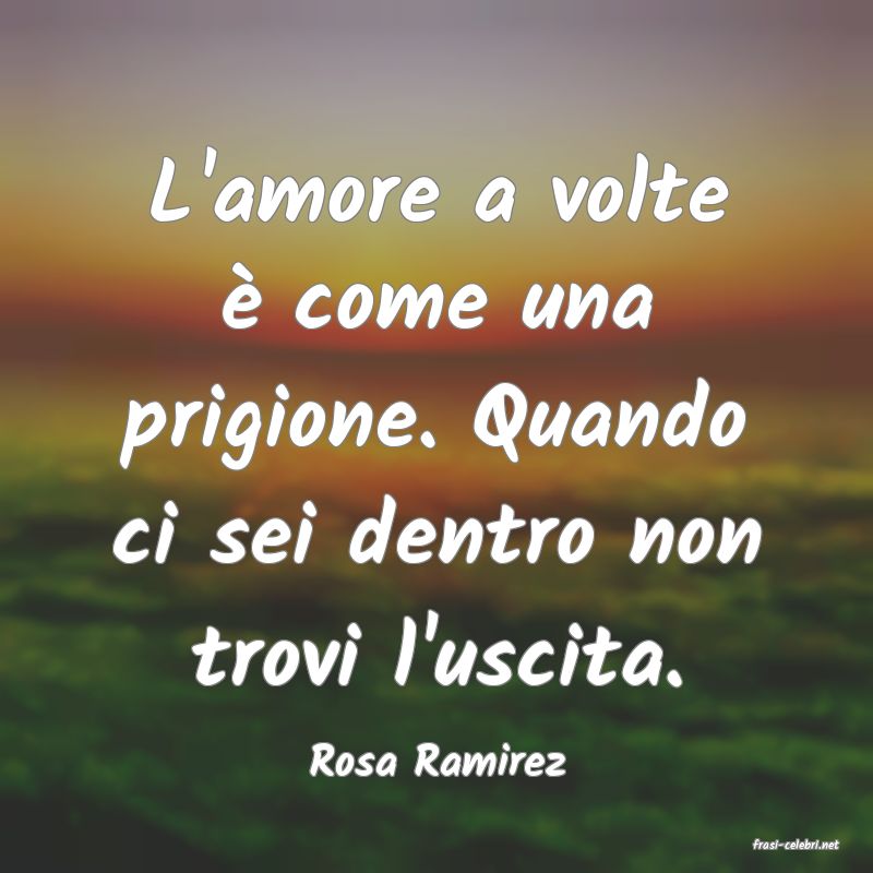 frasi di  Rosa Ramirez
