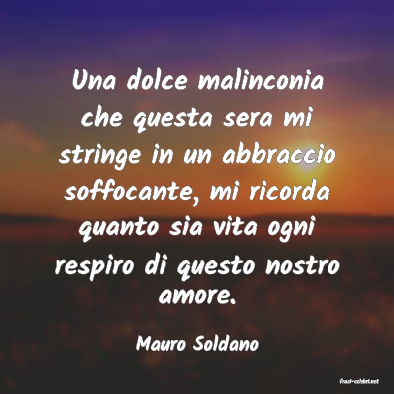 frasi di  Mauro Soldano
