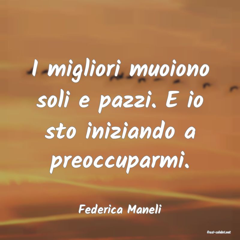 frasi di  Federica Maneli
