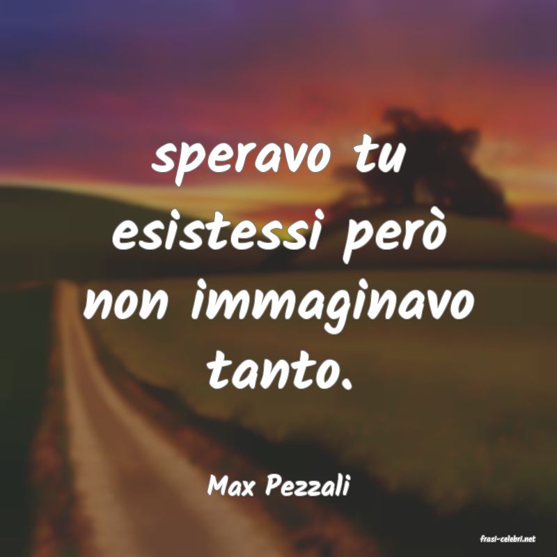 frasi di  Max Pezzali
