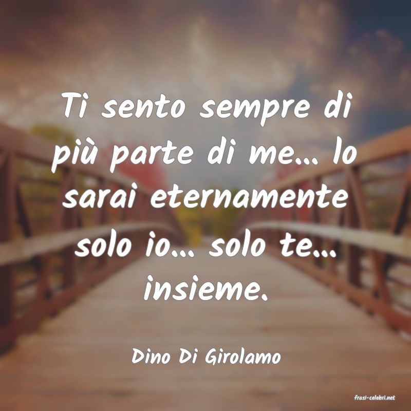 frasi di  Dino Di Girolamo
