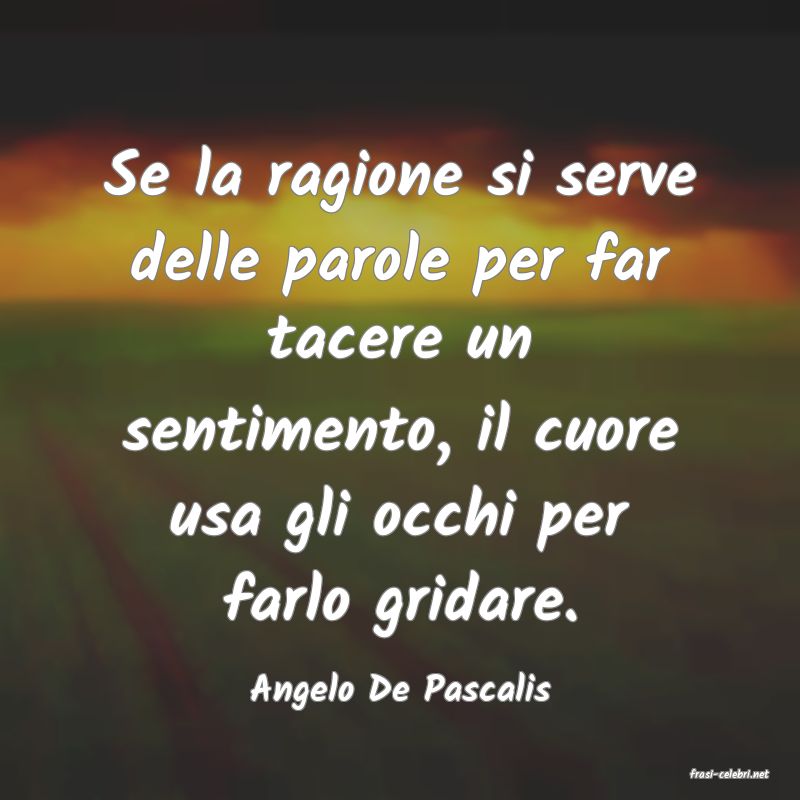 frasi di  Angelo De Pascalis
