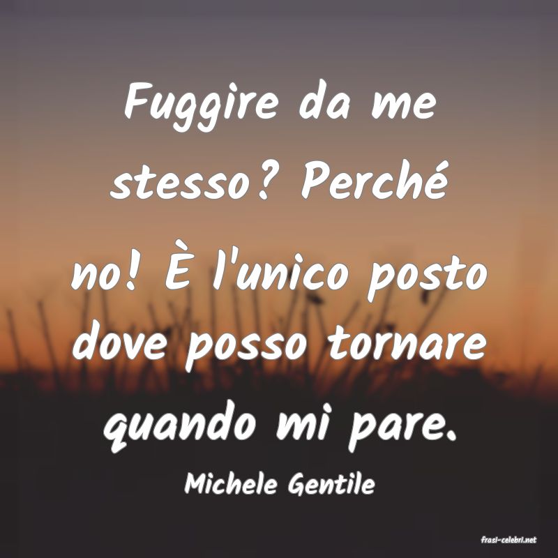 frasi di  Michele Gentile
