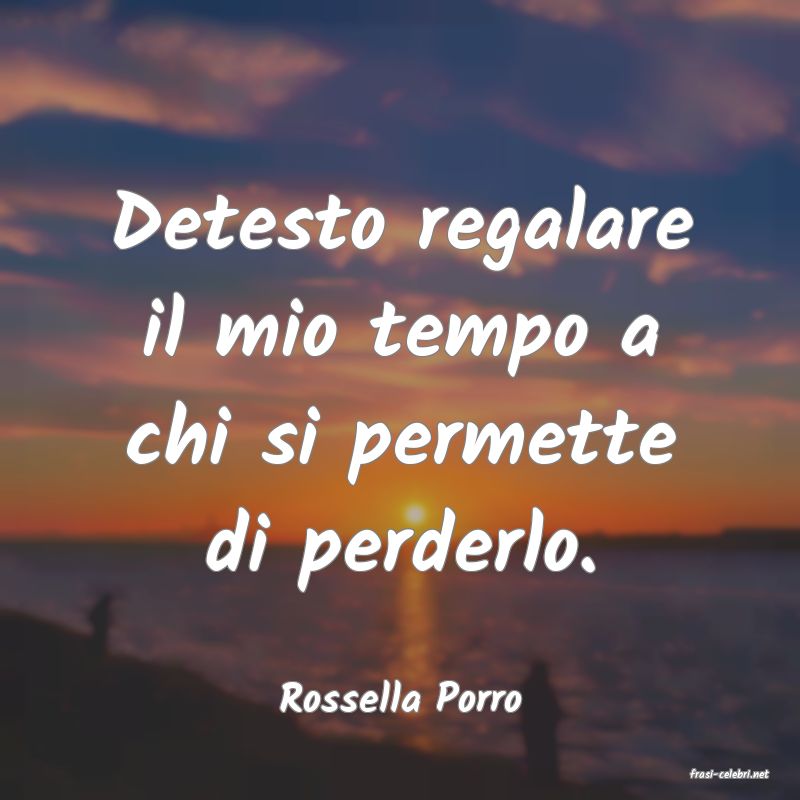 frasi di  Rossella Porro
