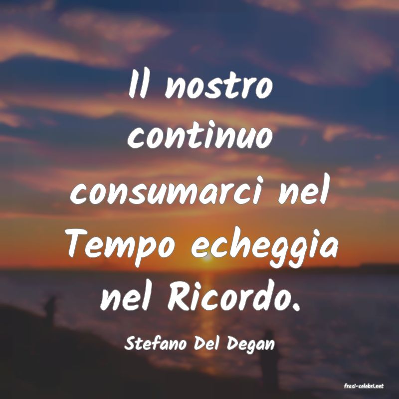 frasi di  Stefano Del Degan
