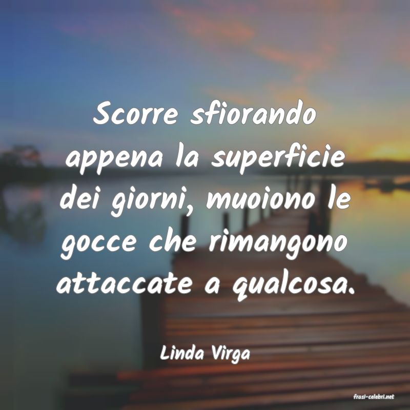 frasi di  Linda Virga
