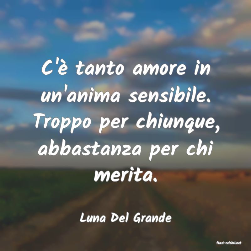 frasi di  Luna Del Grande
