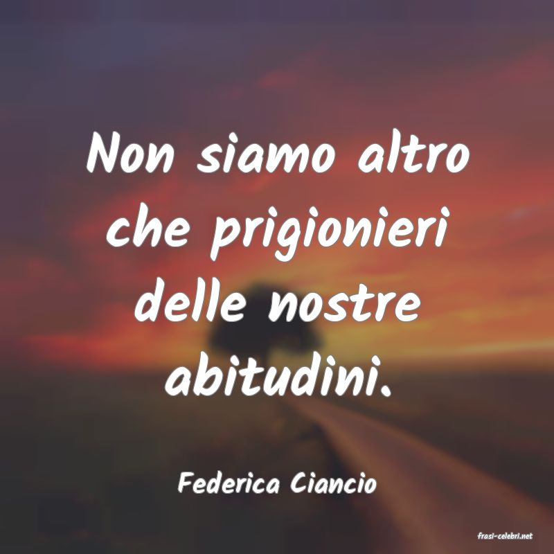 frasi di  Federica Ciancio
