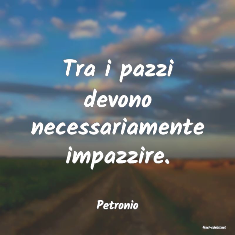 frasi di  Petronio
