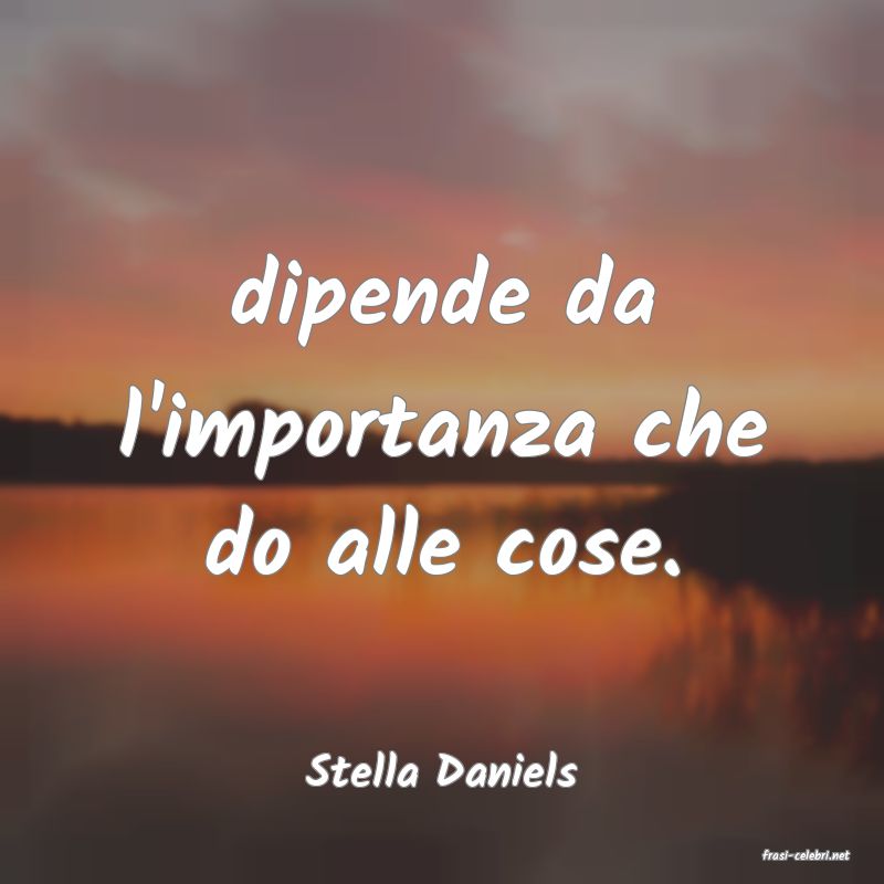 frasi di  Stella Daniels
