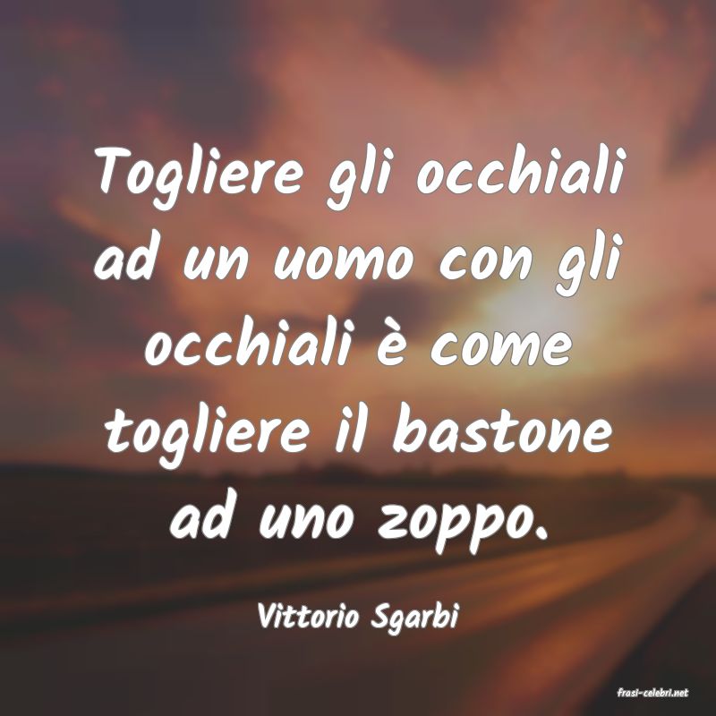 frasi di  Vittorio Sgarbi
