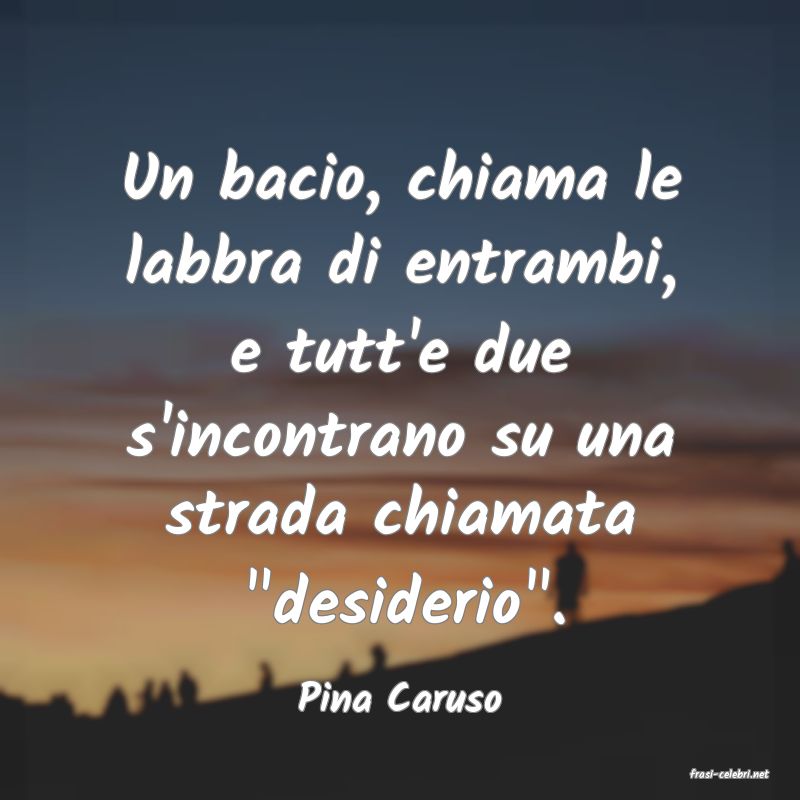 frasi di  Pina Caruso
