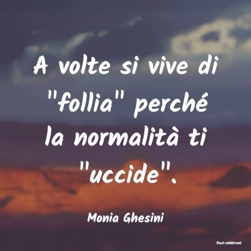 frasi di  Monia Ghesini
