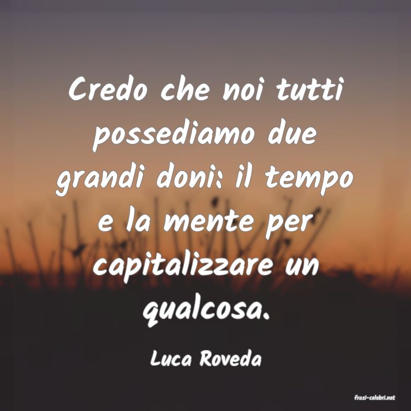 frasi di  Luca Roveda
