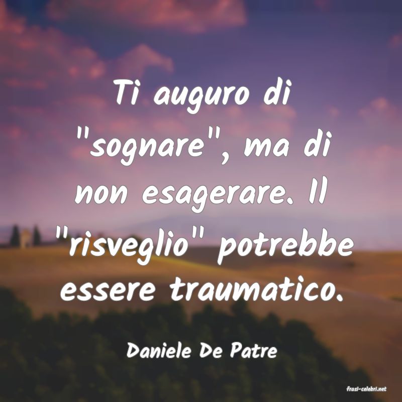 frasi di  Daniele De Patre
