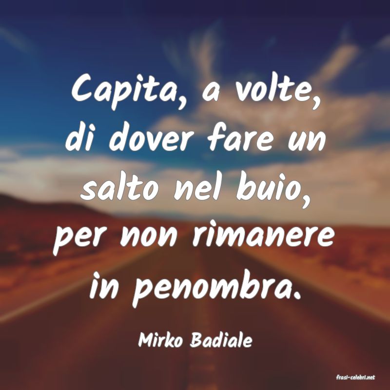 frasi di  Mirko Badiale
