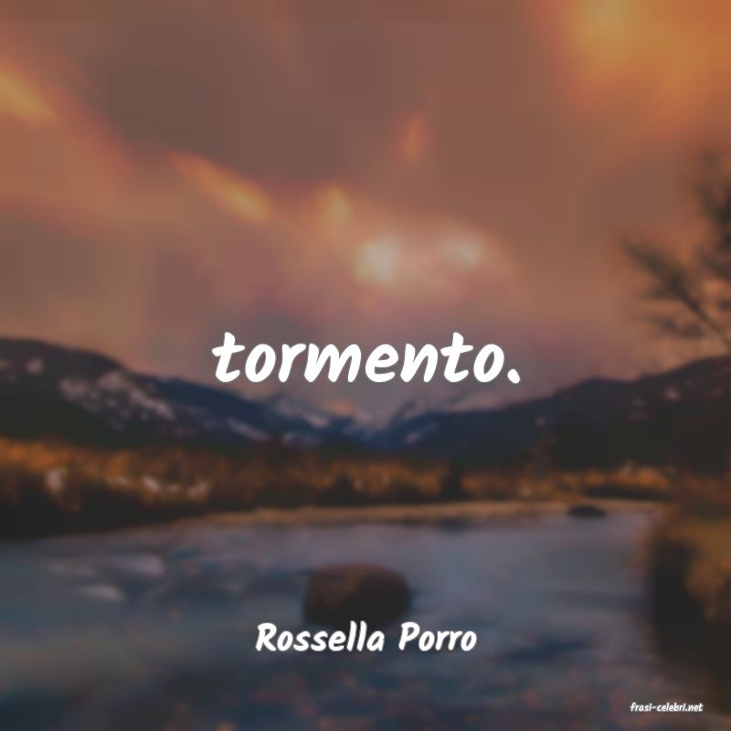 frasi di  Rossella Porro
