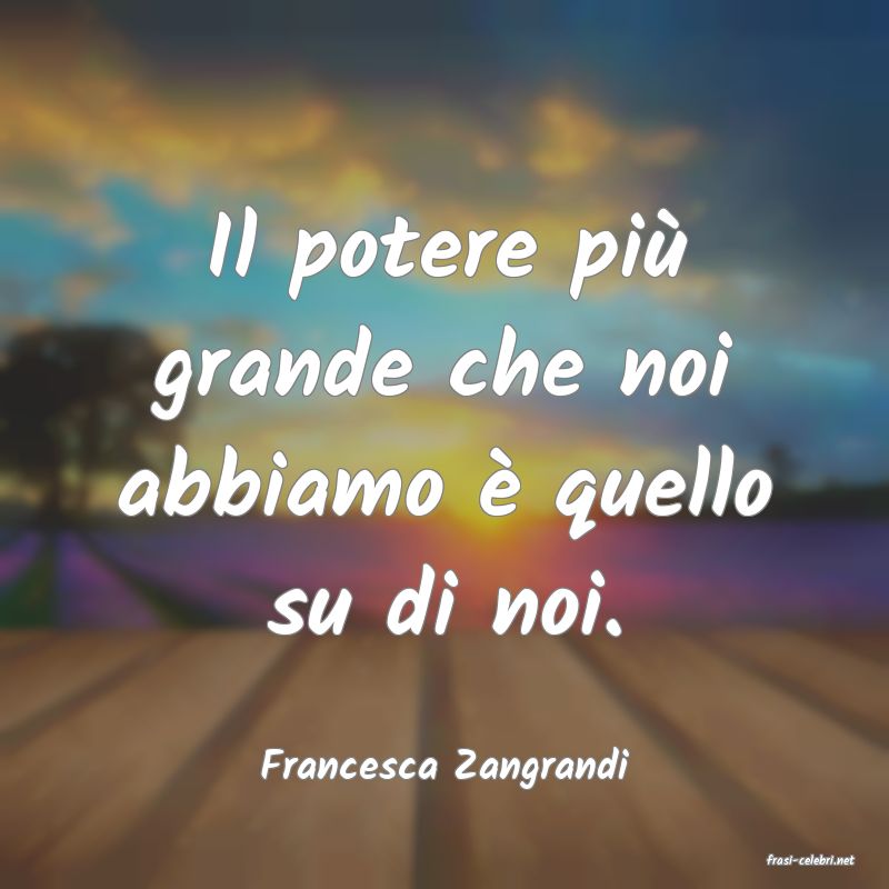 frasi di  Francesca Zangrandi
