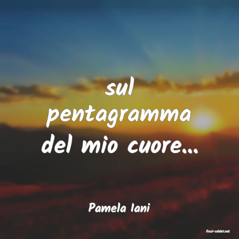 frasi di  Pamela Iani
