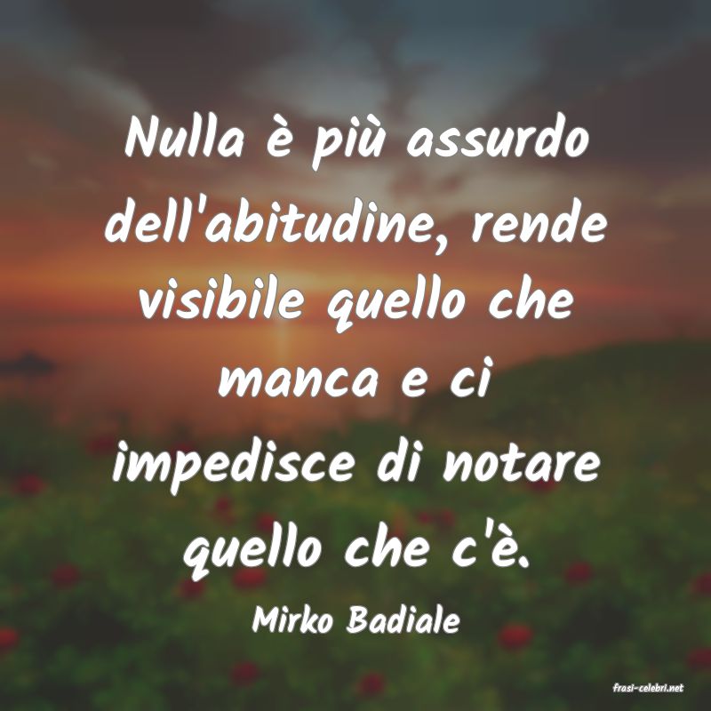 frasi di  Mirko Badiale
