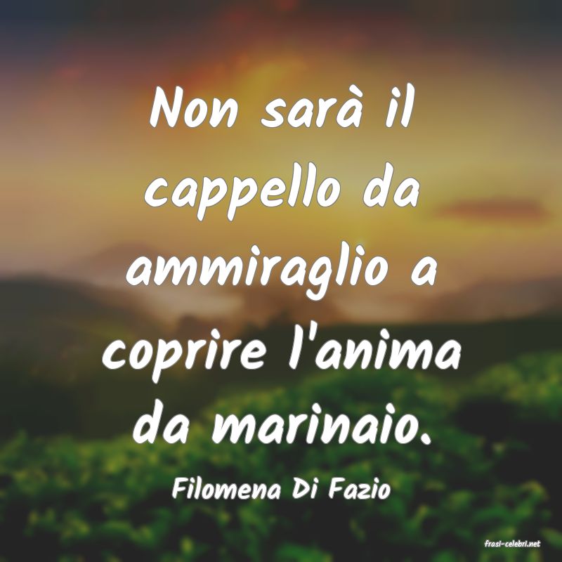 frasi di  Filomena Di Fazio
