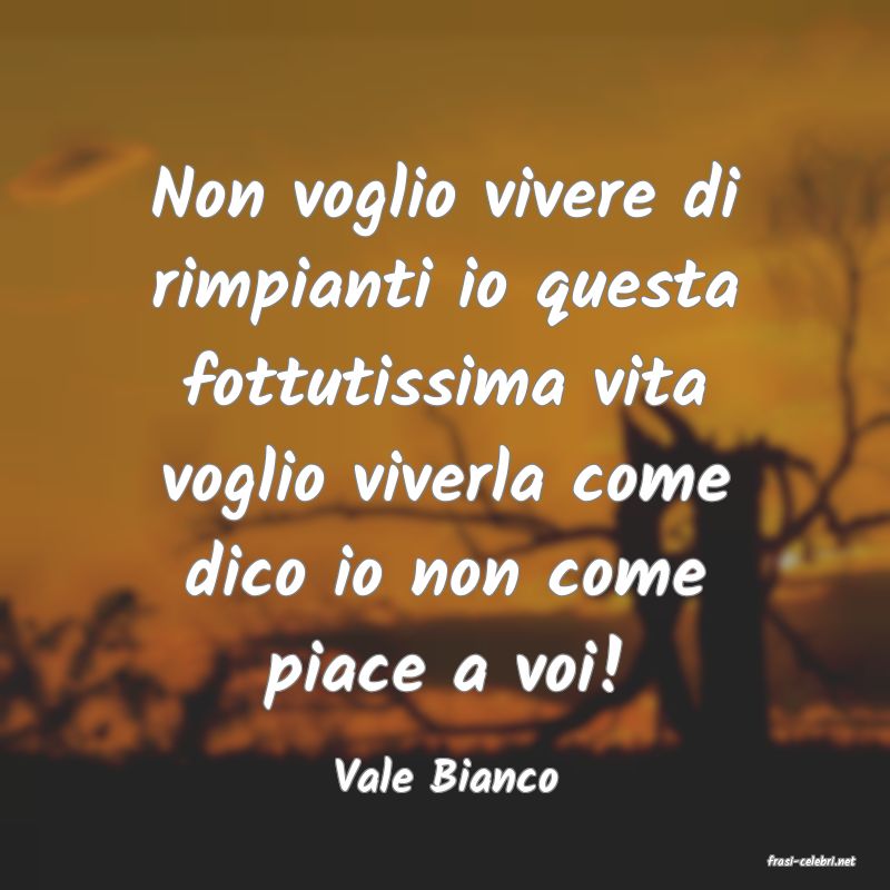 frasi di  Vale Bianco
