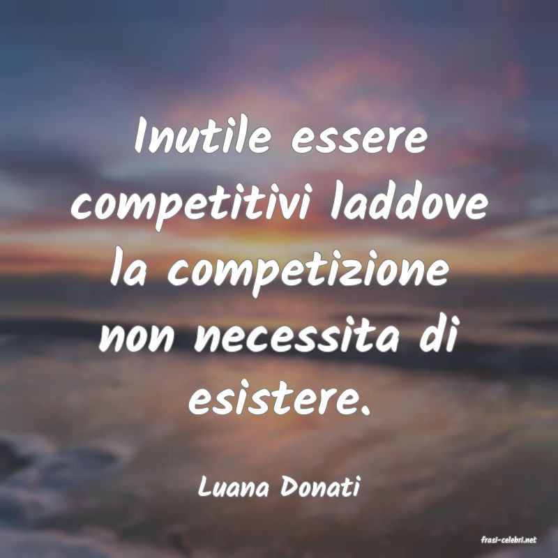 frasi di  Luana Donati
