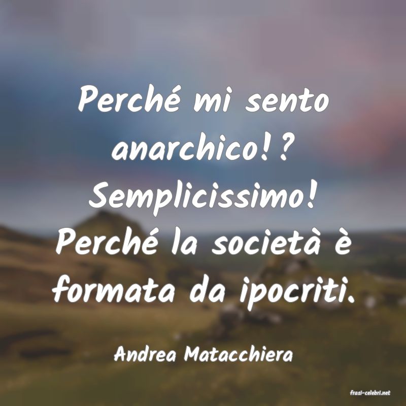 frasi di  Andrea Matacchiera
