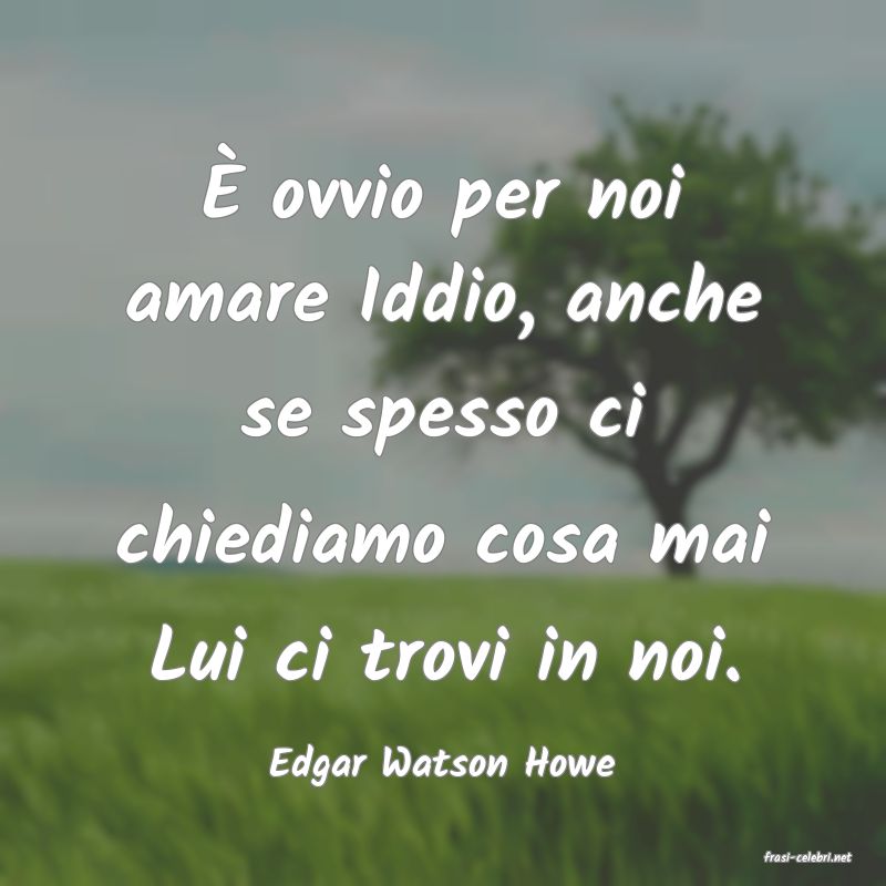 frasi di  Edgar Watson Howe
