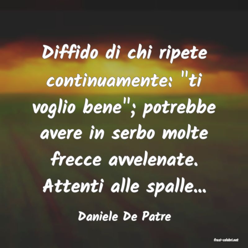 frasi di  Daniele De Patre
