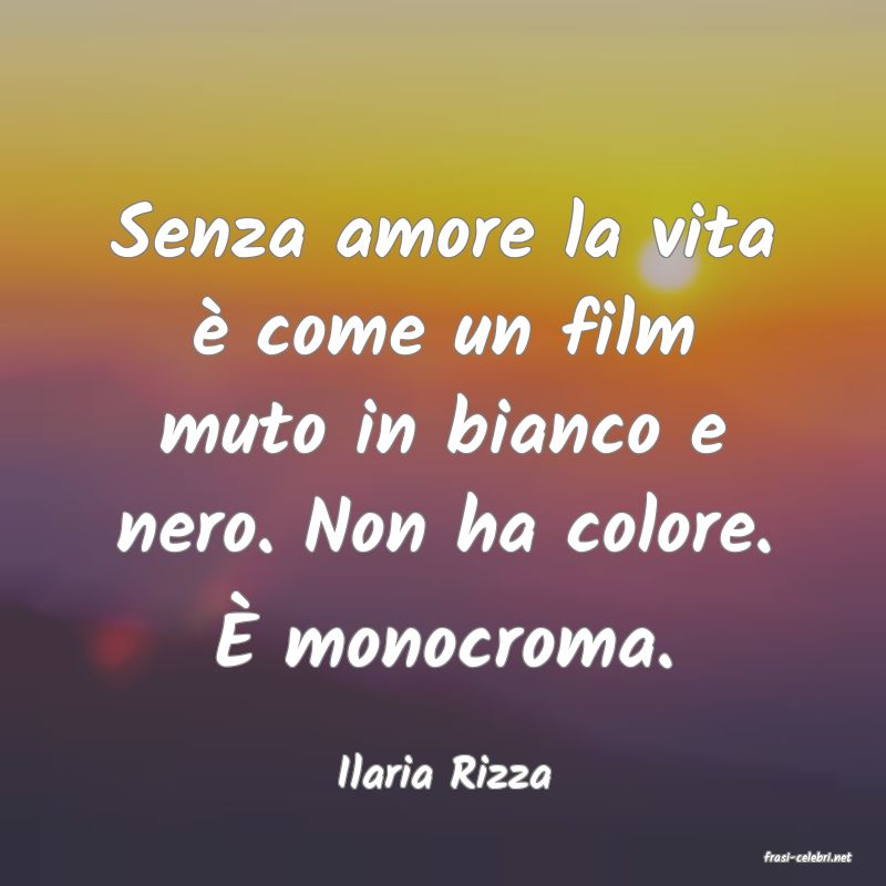 frasi di  Ilaria Rizza
