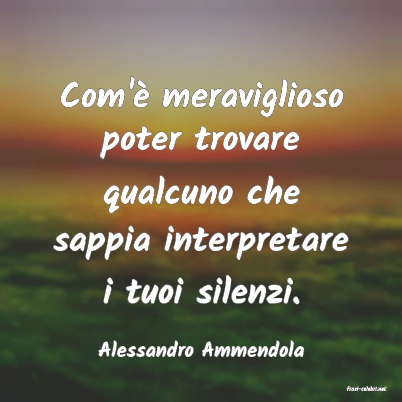 frasi di  Alessandro Ammendola
