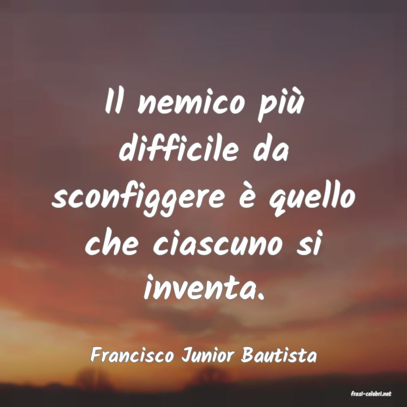 frasi di  Francisco Junior Bautista
