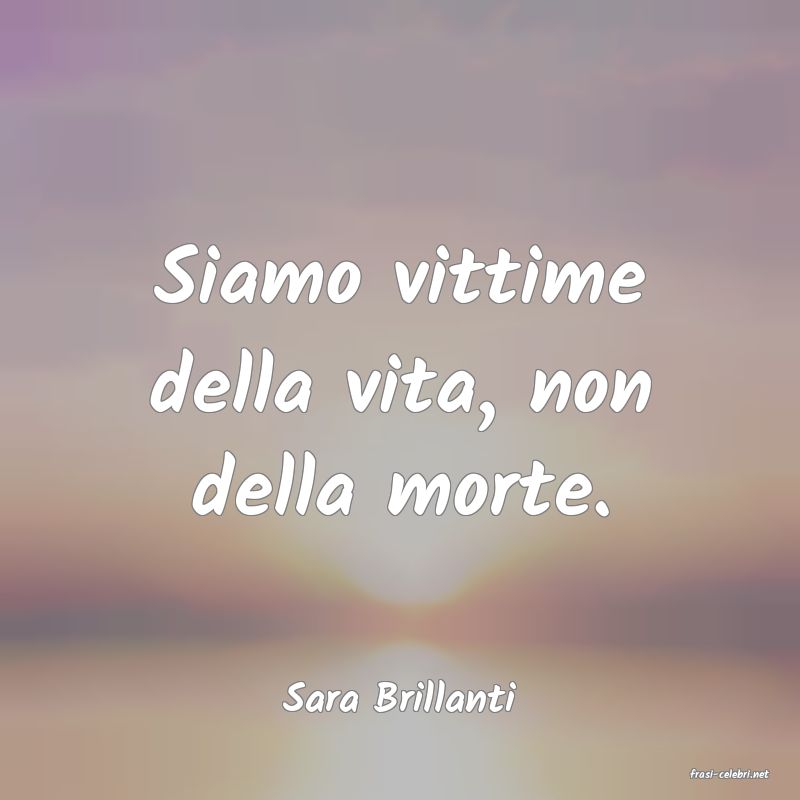 frasi di  Sara Brillanti
